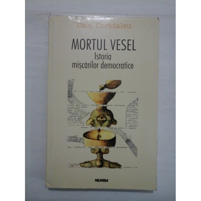 MORTUL VESEL ISTORIA MISCARILOR DEMOCRATICE  -  DAN CORIDALEU
